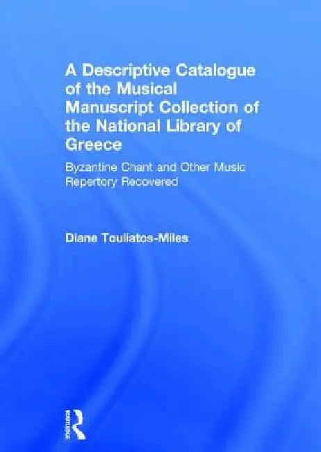 Buy A Descriptive Catalogue of the Musical Manuscript Collection of the National Library of Greece (English, Dianeh Touliatos-Miles) Online at Best Price - BookBajar