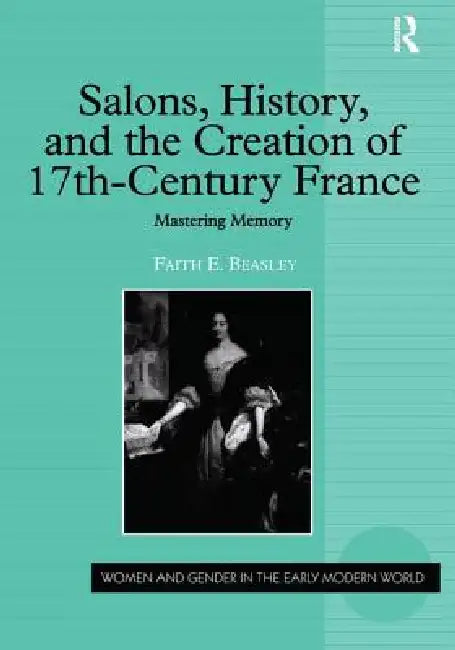 Buy Salons, History, and the Creation of Seventeenth-Century France (English, Faith E. Beasley) Online at Best Price - BookBajar