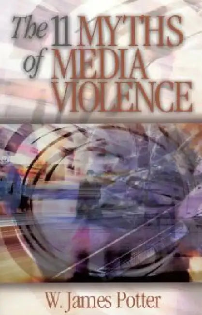 Buy The 11 Myths of Media Violence (English, W. James Potter) Online at Best Price - BookBajar