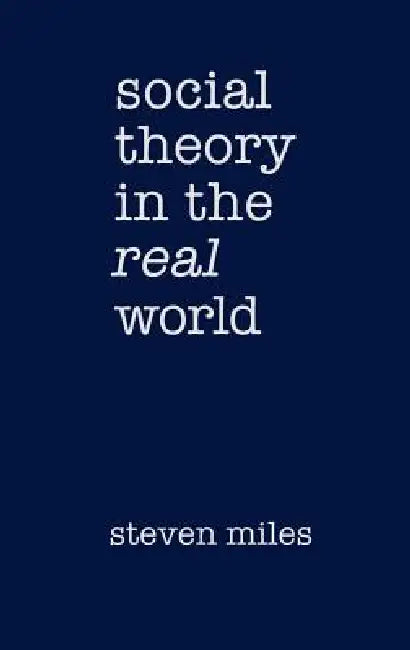 Buy Social Theory in the Real World (English, Steven Miles) Online at Best Price - BookBajar