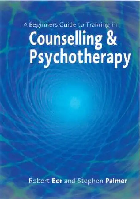Buy A Beginner's Guide to Training in Counselling & Psychotherapy (English, Robert Bor | Stephen Palmer) Online at Best Price - BookBajar