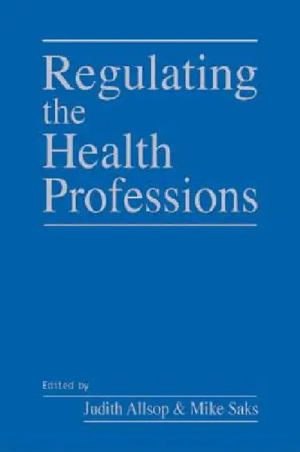 Buy Regulating the Health Professions (English, Judith Allsop | Mike Saks) Online at Best Price - BookBajar