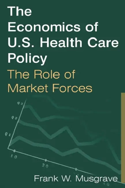 Buy The Economics of U.S. Health Care Policy (English, Frank W. Musgrave) Online at Best Price - BookBajar