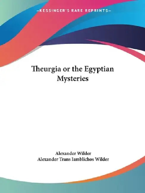 Buy Theurgia or the Egyptian Mysteries (English, Alexander Wilder | Alexander Trans Iamblichos Wilder) Online at Best Price - BookBajar