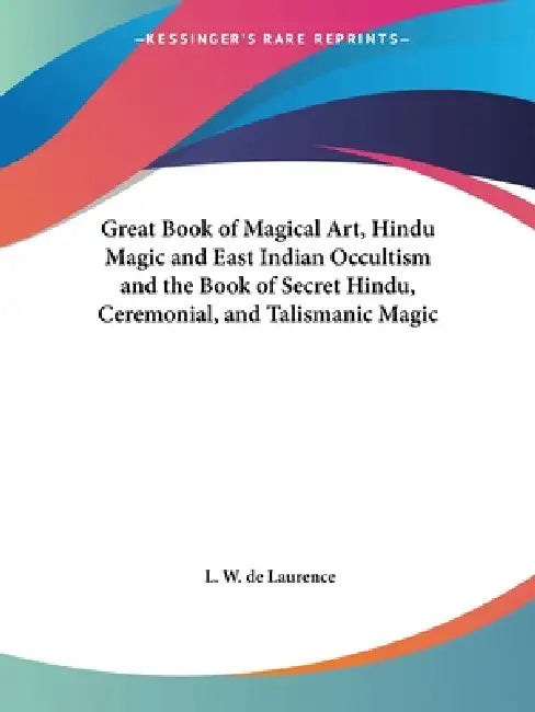 Buy Great Book of Magical Art, Hindu Magic and East Indian Occultism and the Book of Secret Hindu, Cerem (English, L. W. de Laurence) Online at Best Price - BookBajar