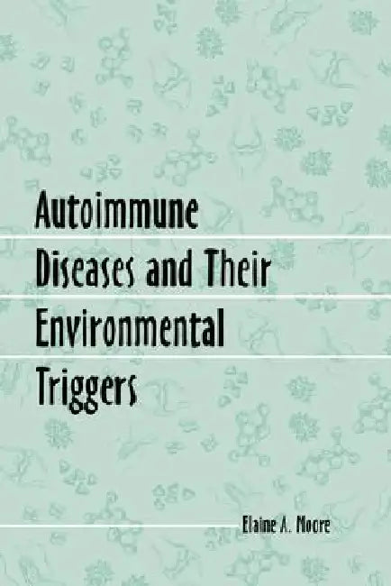 Buy Autoimmune Diseases and Their Environmental Triggers (English, Elaine A. Moore) Online at Best Price - BookBajar