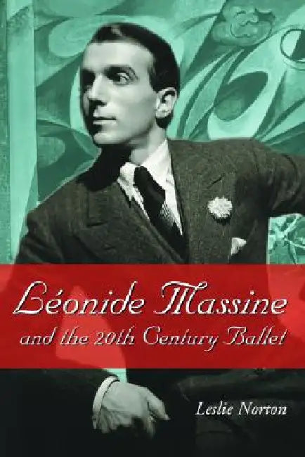 Buy Leonide Massine and the 20th Century Ballet (English, Leslie Norton) Online at Best Price - BookBajar