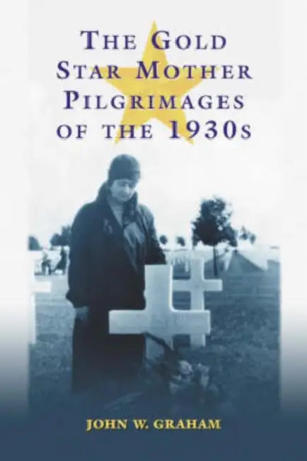 Buy The Gold Star Mother Pilgrimages of the 1930s (English, John W. Graham) Online at Best Price - BookBajar
