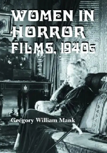 Buy Women in Horror Films, 1940s (English, Gregory William Mank) Online at Best Price - BookBajar