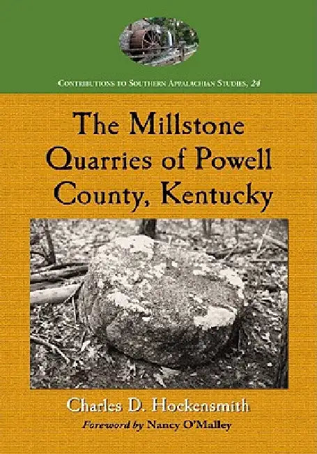 The Millstone Quarries of Powell County, Kentucky (English, Charles D. Hockensmith) - Image 1 - BookBajar