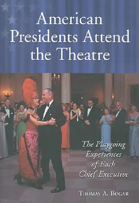 Buy American Presidents Attend the Theatre (English, Thomas A. Bogar) Online at Best Price - BookBajar