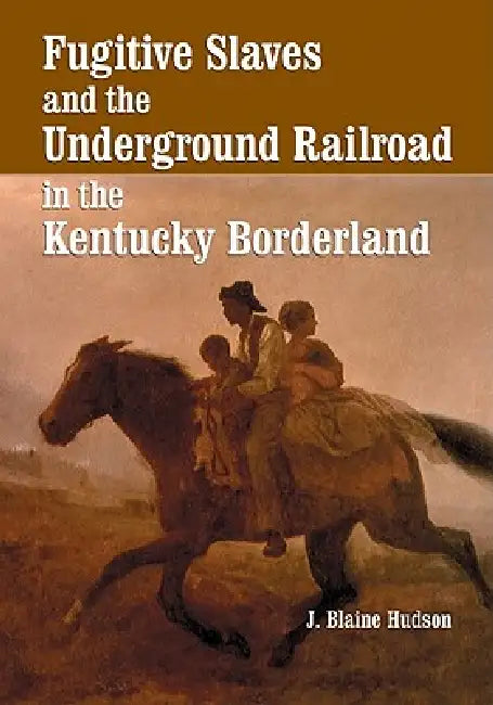 Buy Fugitive Slaves and the Underground Railroad in the Kentucky Borderland (English, J. Blaine Hudson) Online at Best Price - BookBajar