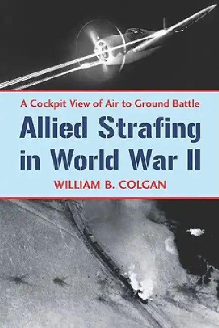 Buy Allied Strafing in World War II (English, William B. Colgan) Online at Best Price - BookBajar
