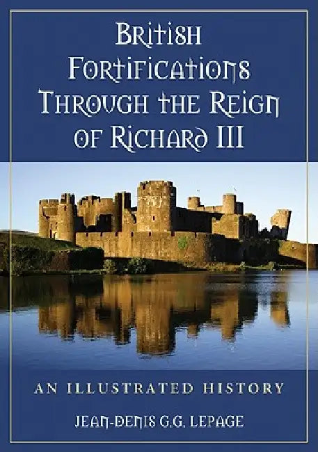 Buy British Fortifications Through the Reign of Richard III (English, Jean-Denis G. G. Lepage) Online at Best Price - BookBajar