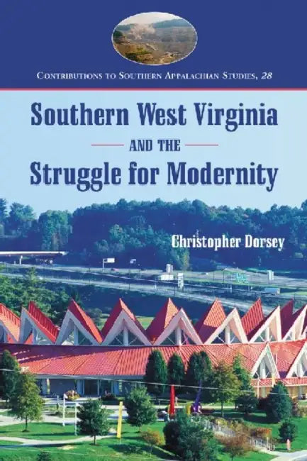 Buy Southern West Virginia and the Struggle for Modernity (English, Christopher Dorsey) Online at Best Price - BookBajar