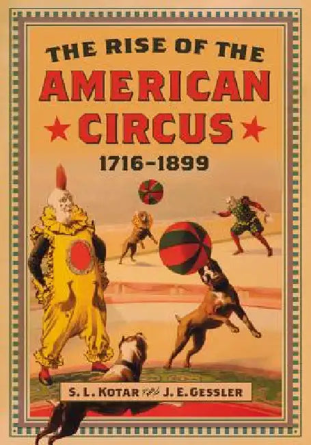 Buy The Rise of the American Circus, 1716-1899 (English, S. L. Kotar | J. E. Gessler) Online at Best Price - BookBajar