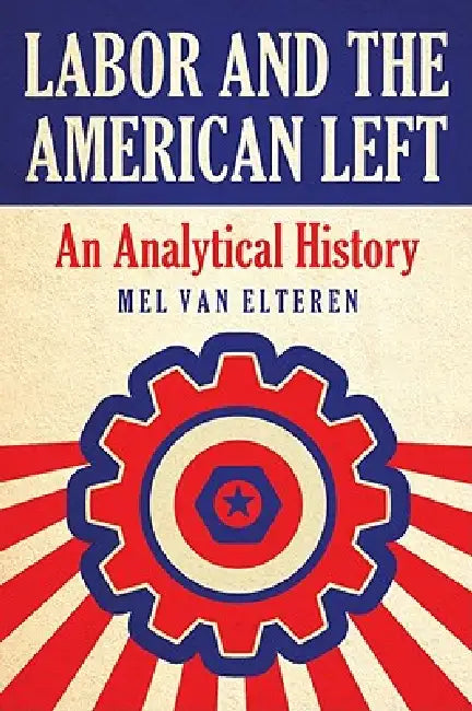 Buy Labor and the American Left (English, Mel Van Elteren) Online at Best Price - BookBajar