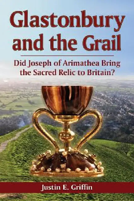Buy Glastonbury and the Grail (English, Justin E. Griffin) Online at Best Price - BookBajar