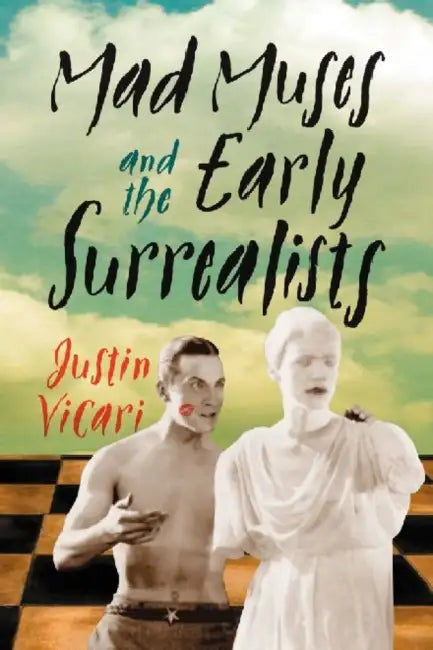 Buy Mad Muses and the Early Surrealists (English, Justin Vicari) Online at Best Price - BookBajar