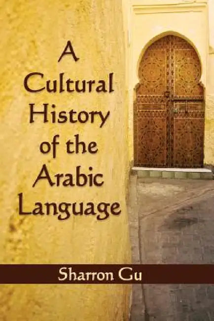 Buy A Cultural History of the Arabic Language (English, Sharron Gu) Online at Best Price - BookBajar