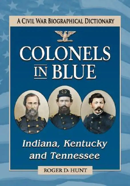 Buy Colonels in Blue--Indiana, Kentucky and Tennessee (English, Roger D. Hunt) Online at Best Price - BookBajar