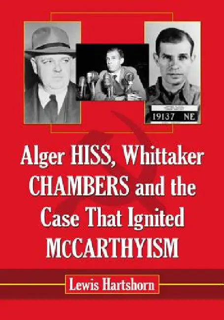 Buy Alger Hiss, Whittaker Chambers and the Case That Ignited McCarthyism (English, Lewis Hartshorn) Online at Best Price - BookBajar