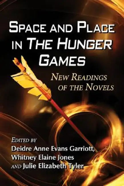 Buy Space and Place in The Hunger Games (English, Deidre Anne Evans Garriott | Whitney Elaine Jones | Julie Elizabeth Tyler) Online at Best Price - BookBajar