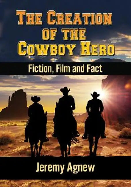 Buy The Creation of the Cowboy Hero (English, Jeremy Agnew) Online at Best Price - BookBajar