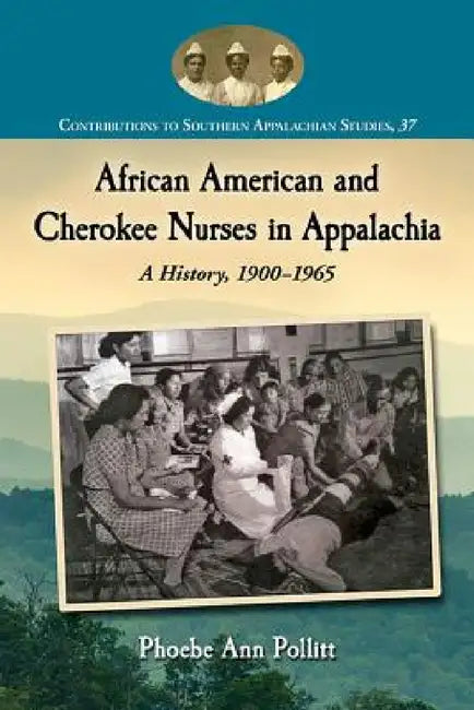 Buy African American and Cherokee Nurses in Appalachia (English, Phoebe Ann Pollitt) Online at Best Price - BookBajar