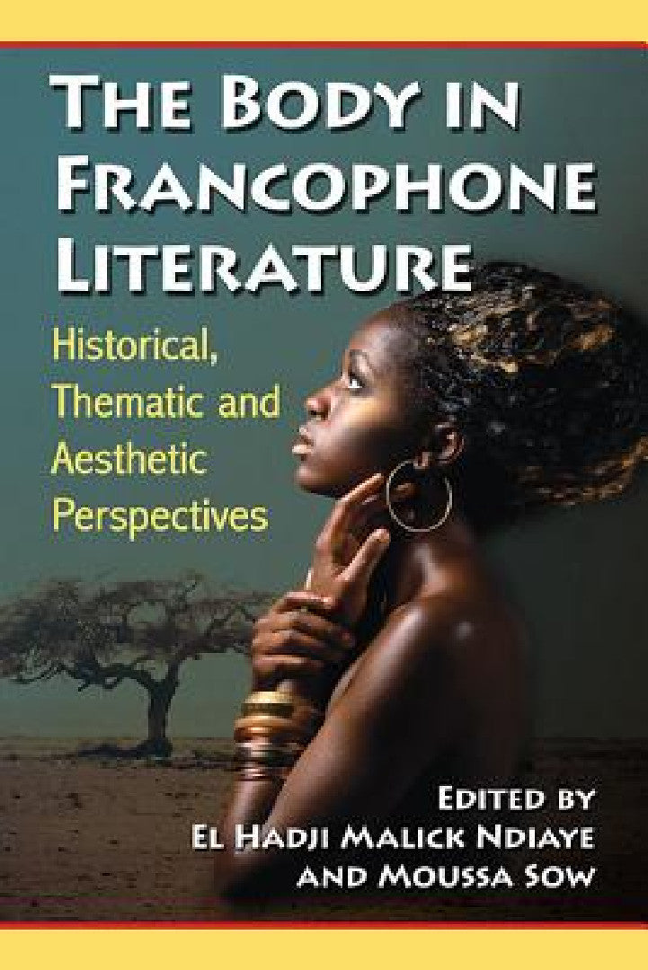 The Body in Francophone Literature (English, El Hadji Malick Ndiaye | Moussa Sow) - Image 1 - BookBajar