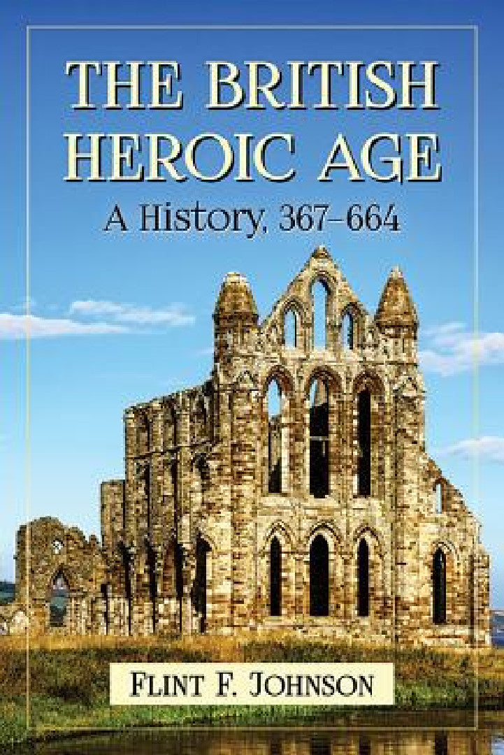 Buy The British Heroic Age (English, Flint F. Johnson) Online at Best Price - BookBajar
