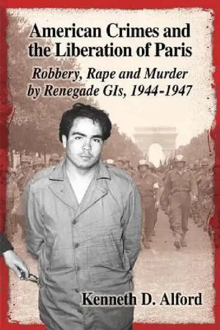 Buy American Crimes and the Liberation of Paris (English, Kenneth D. Alford) Online at Best Price - BookBajar