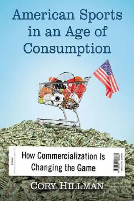 Buy American Sports in an Age of Consumption (English, Cory Hillman) Online at Best Price - BookBajar