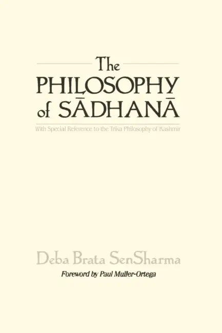 Buy The Philosophy of Sādhanā (English, Deba Brata Sensharma | Paul E. Muller-Ortega) Online at Best Price - BookBajar