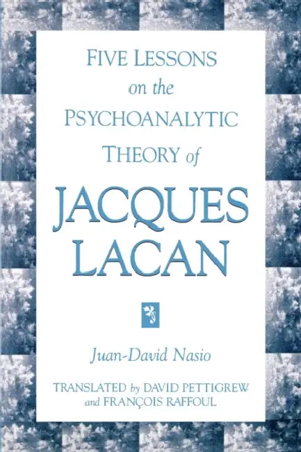 Buy Five Lessons on the Psychoanalytic Theory of Jacques Lacan (English, Juan-David Nasio | David Pettigrew | François Raffoul) Online at Best Price - BookBajar