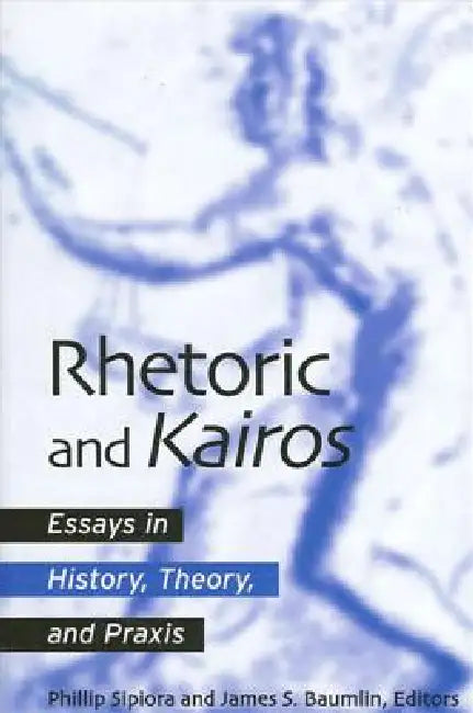 Buy Rhetoric and Kairos (English, Phillip Sipiora | James S. Baumlin) Online at Best Price - BookBajar