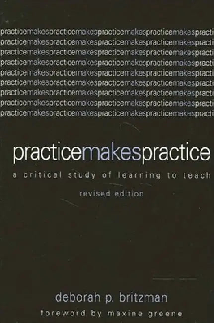 Buy Practice Makes Practice (English, Deborah P. Britzman | Maxine Greene) Online at Best Price - BookBajar