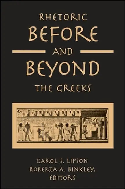 Rhetoric Before and Beyond the Greeks (English, Carol S. Lipson | Roberta A. Binkley) - Image 1 - BookBajar