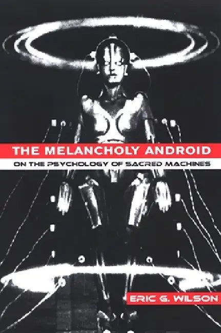 Buy The Melancholy Android (English, Eric G. Wilson) Online at Best Price - BookBajar
