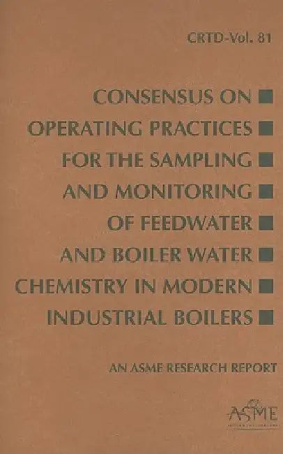 Consensus on Operating Practices for the Sampling and Monitoring of Feedwater and Boiler Water Chemi (English, Asme) - Image 1 - BookBajar