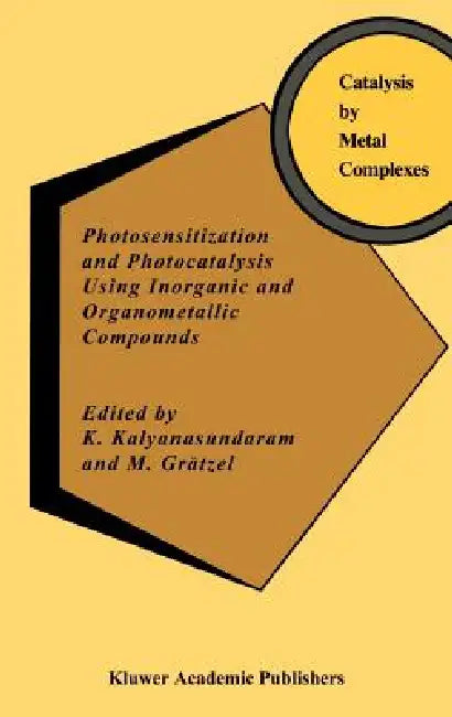 Buy Photosensitization and Photocatalysis Using Inorganic and Organometallic Compounds (English, K. Kalyanasundaram | M. Grätzel) Online at Best Price - BookBajar