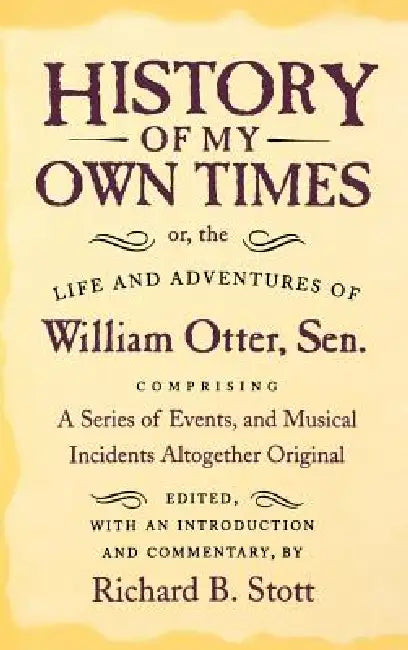 Buy History of My Own Times; Or, the Life and Adventures of William Otter, Sen., Comprising a Series of (English, William Otter | Richard B. Stott) Online at Best Price - BookBajar
