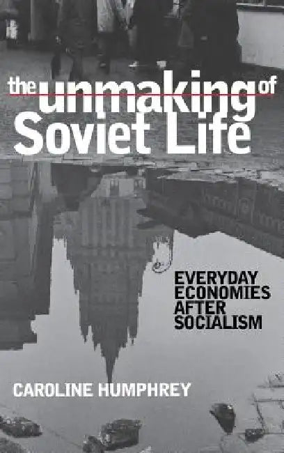 Buy The Unmaking of Soviet Life (English, Caroline Humphrey) Online at Best Price - BookBajar