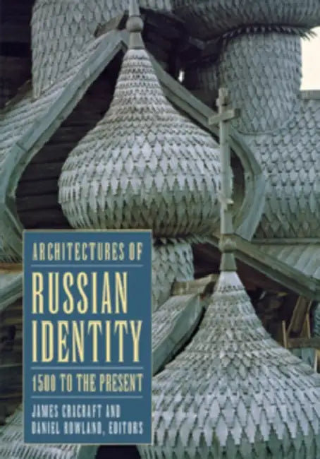 Buy Architectures of Russian Identity, 1500 to the Present (English, James Cracraft | Daniel B. Rowland) Online at Best Price - BookBajar