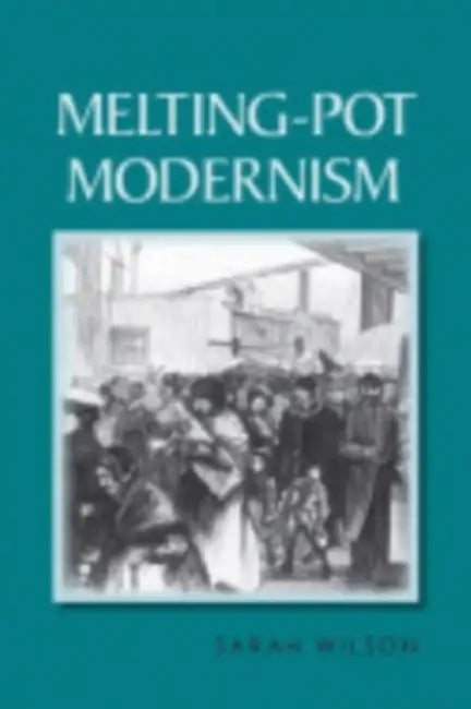 Buy Melting-Pot Modernism (English, Sarah Wilson) Online at Best Price - BookBajar