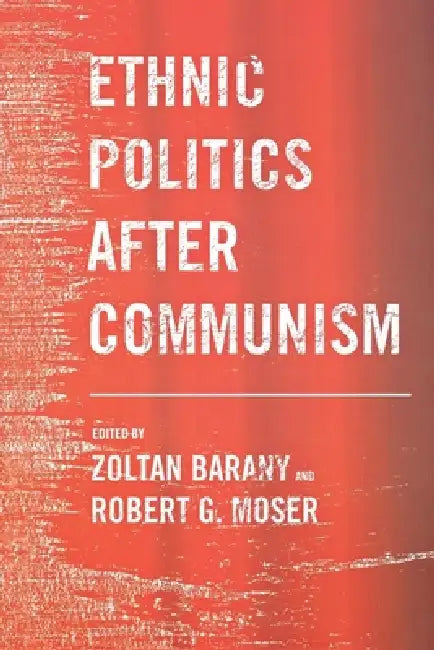Buy Ethnic Politics After Communism (English, Zoltan Barany | Robert G. Moser) Online at Best Price - BookBajar