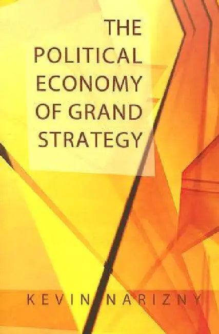 Buy The Political Economy of Grand Strategy (English, Kevin Narizny) Online at Best Price - BookBajar