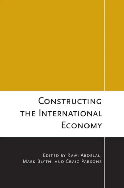Buy Constructing the International Economy (English, Rawi Abdelal | Mark Blyth | Craig Parsons) Online at Best Price - BookBajar