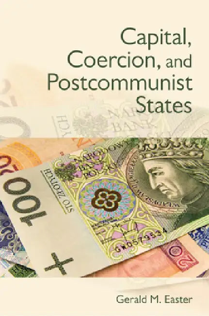 Buy Capital, Coercion, and Postcommunist States (English, Gerald Easter) Online at Best Price - BookBajar