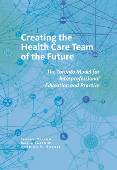 Creating the Health Care Team of the Future (English, Sioban Nelson | Maria Tassone | Brian D. Hodges) - Image 1 - BookBajar